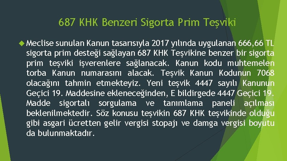 687 KHK Benzeri Sigorta Prim Teşviki Meclise sunulan Kanun tasarısıyla 2017 yılında uygulanan 666,