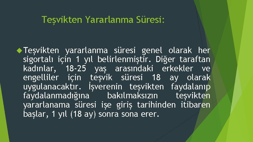 Teşvikten Yararlanma Süresi: Teşvikten yararlanma süresi genel olarak her sigortalı için 1 yıl belirlenmiştir.