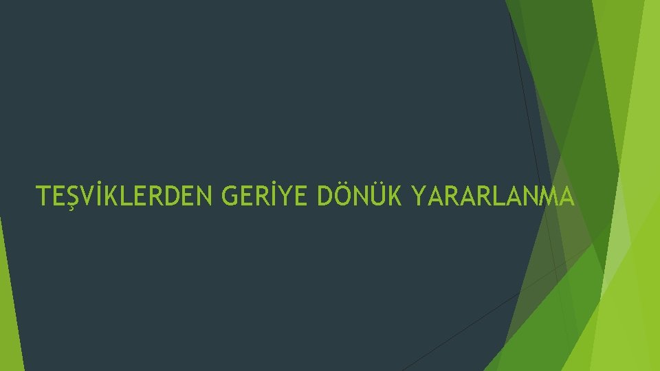 TEŞVİKLERDEN GERİYE DÖNÜK YARARLANMA 
