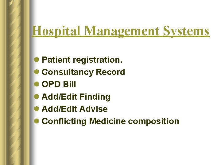 Hospital Management Systems l Patient registration. l Consultancy Record l OPD Bill l Add/Edit