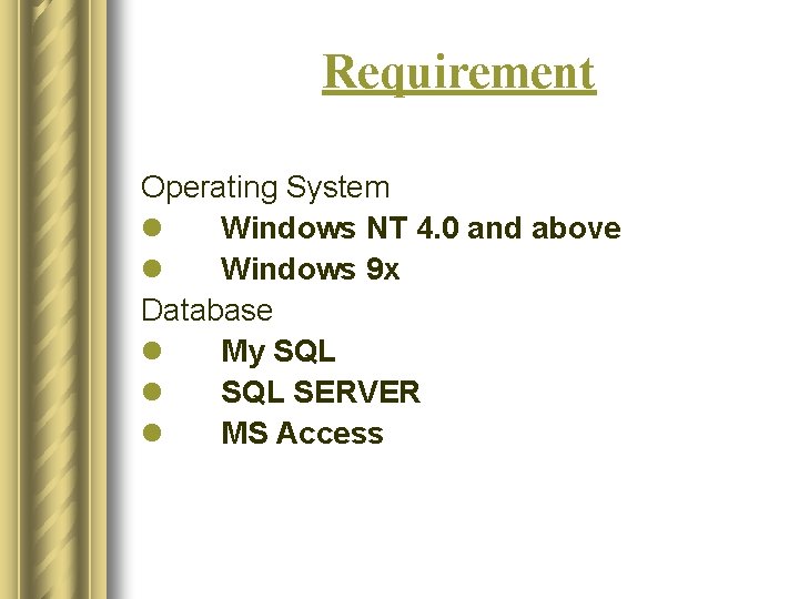 Requirement Operating System l Windows NT 4. 0 and above l Windows 9 x