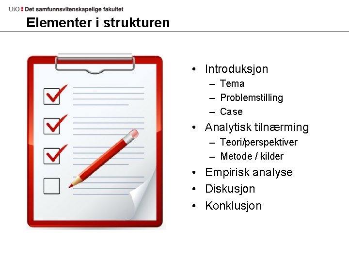 Elementer i strukturen • Introduksjon – Tema – Problemstilling – Case • Analytisk tilnærming