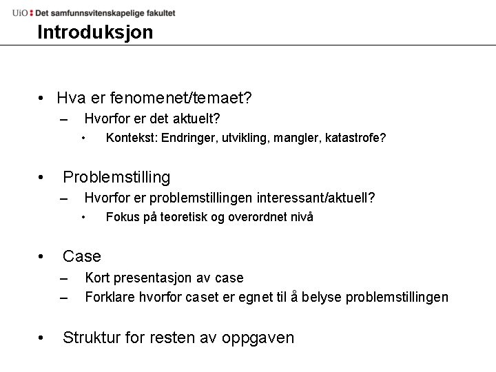 Introduksjon • Hva er fenomenet/temaet? – Hvorfor er det aktuelt? • • Problemstilling –