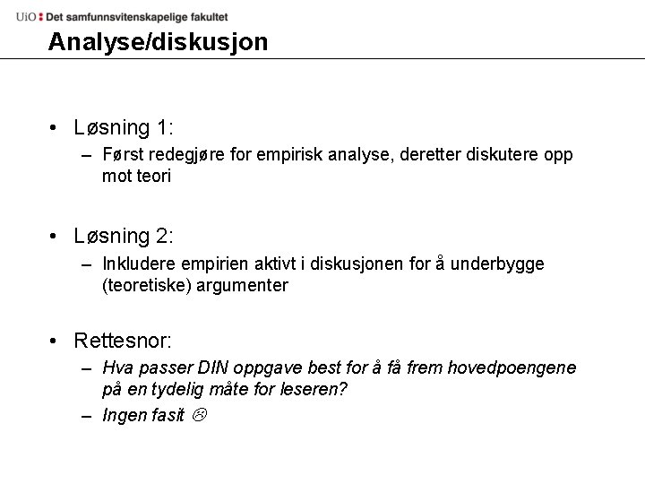 Analyse/diskusjon • Løsning 1: – Først redegjøre for empirisk analyse, deretter diskutere opp mot