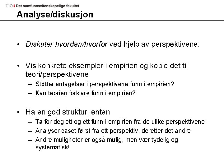 Analyse/diskusjon • Diskuter hvordan/hvorfor ved hjelp av perspektivene: • Vis konkrete eksempler i empirien