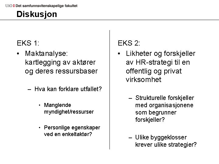 Diskusjon EKS 1: • Maktanalyse: kartlegging av aktører og deres ressursbaser EKS 2: •