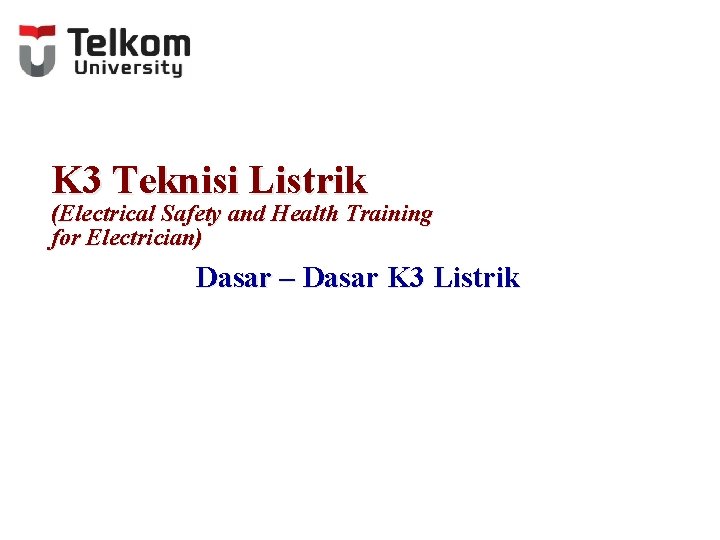 K 3 Teknisi Listrik (Electrical Safety and Health Training for Electrician) Dasar – Dasar