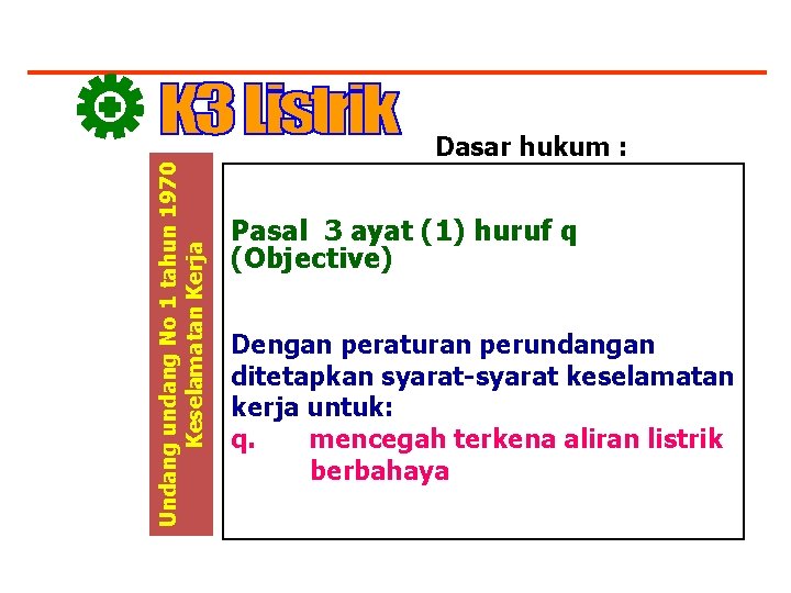 Undang undang No 1 tahun 1970 Keselamatan Kerja Dasar hukum : Pasal 3 ayat