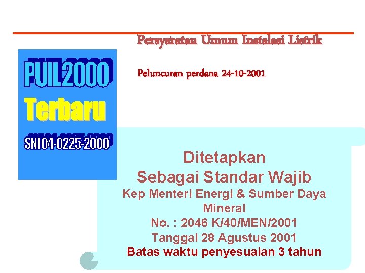Persyaratan Umum Instalasi Listrik Peluncuran perdana 24 -10 -2001 Ditetapkan Sebagai Standar Wajib Kep