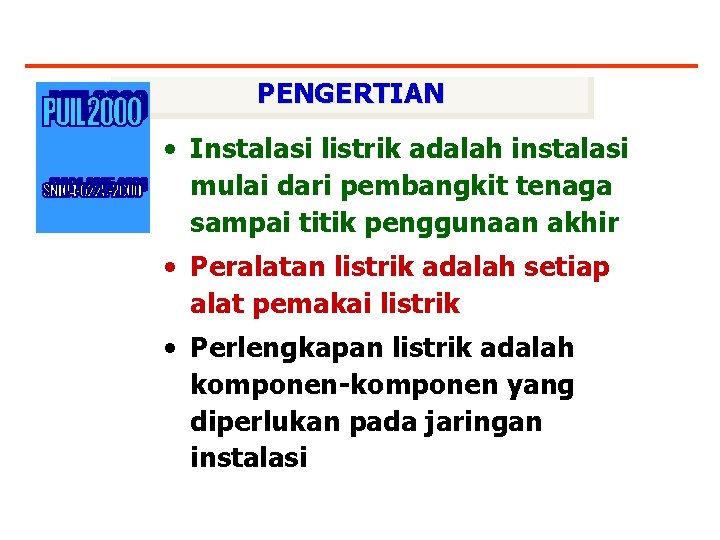 PENGERTIAN • Instalasi listrik adalah instalasi mulai dari pembangkit tenaga sampai titik penggunaan akhir