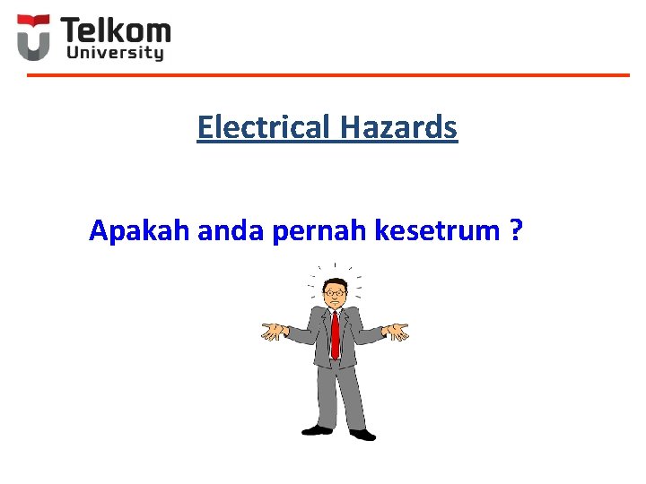 Electrical Hazards Apakah anda pernah kesetrum ? 