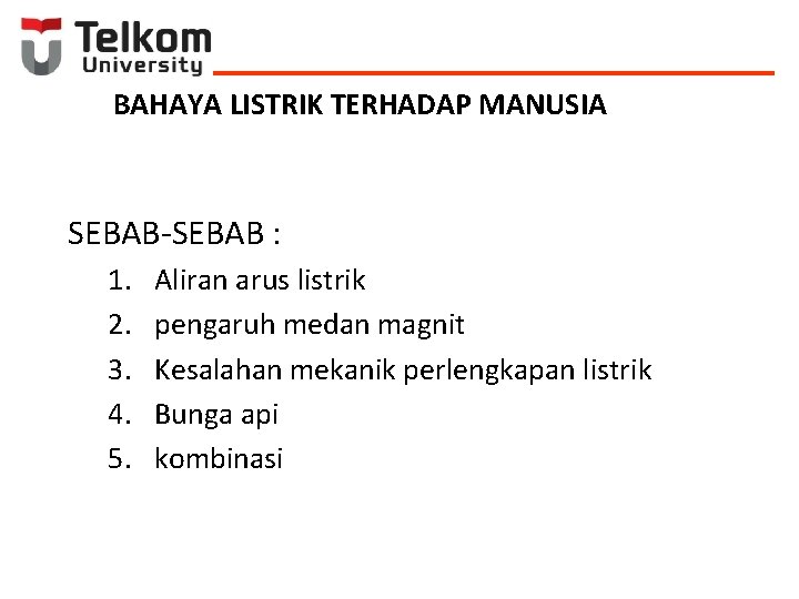 BAHAYA LISTRIK TERHADAP MANUSIA SEBAB-SEBAB : 1. 2. 3. 4. 5. Aliran arus listrik