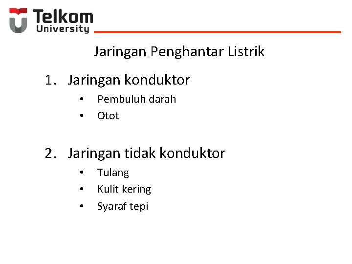 Jaringan Penghantar Listrik 1. Jaringan konduktor • • Pembuluh darah Otot 2. Jaringan tidak