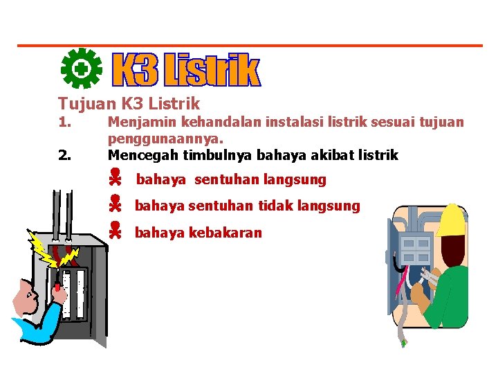 Tujuan K 3 Listrik 1. 2. Menjamin kehandalan instalasi listrik sesuai tujuan penggunaannya. Mencegah
