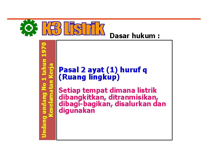 Undang undang No 1 tahun 1970 Keselamatan Kerja Dasar hukum : Pasal 2 ayat