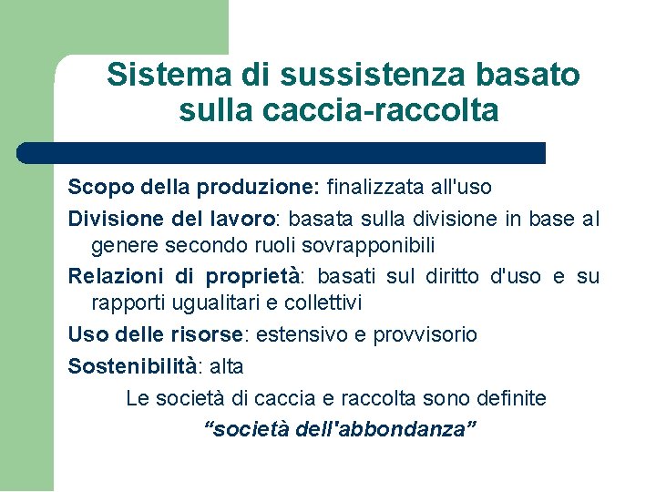 Sistema di sussistenza basato sulla caccia-raccolta Scopo della produzione: finalizzata all'uso Divisione del lavoro: