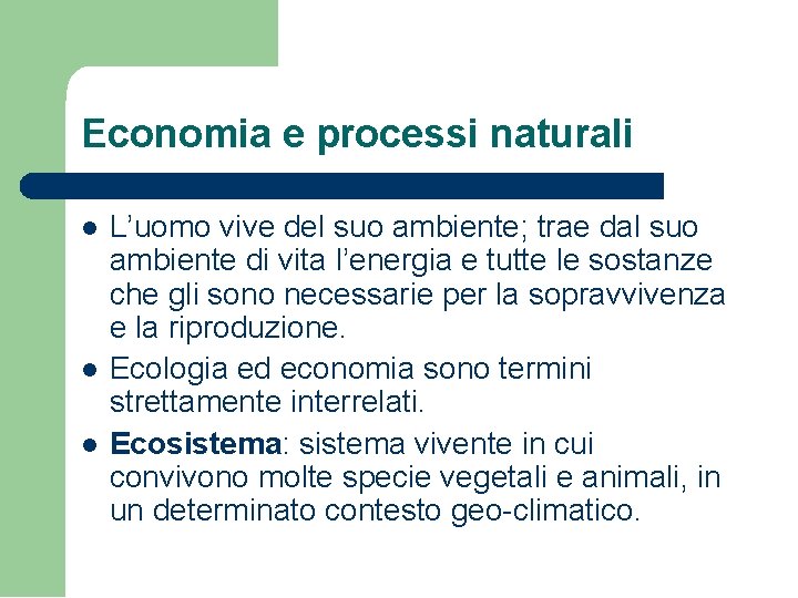 Economia e processi naturali L’uomo vive del suo ambiente; trae dal suo ambiente di