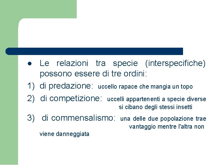 Le relazioni tra specie (interspecifiche) possono essere di tre ordini: 1) di predazione: uccello