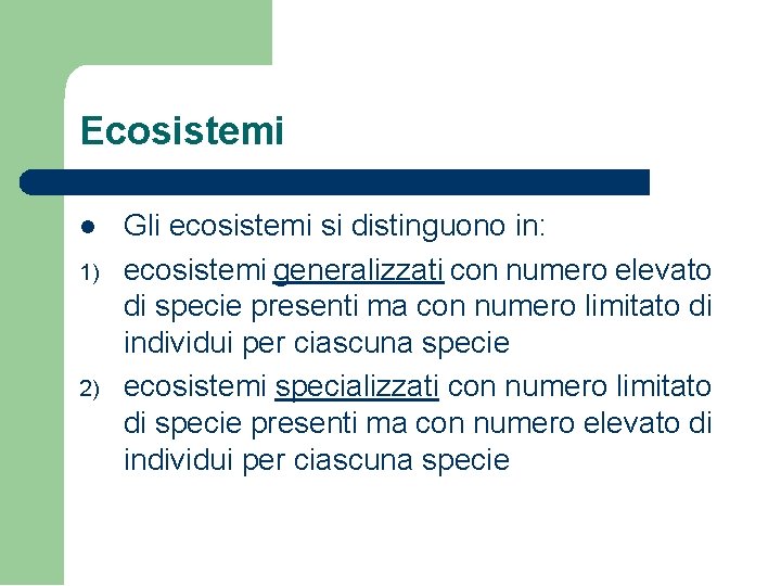 Ecosistemi 1) 2) Gli ecosistemi si distinguono in: ecosistemi generalizzati con numero elevato di