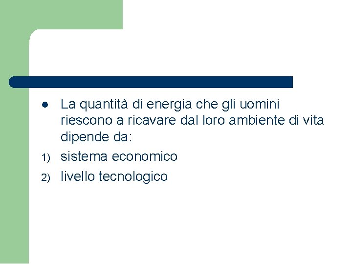 1) 2) La quantità di energia che gli uomini riescono a ricavare dal 1) 2) La quantità di energia che gli uomini riescono a ricavare dal