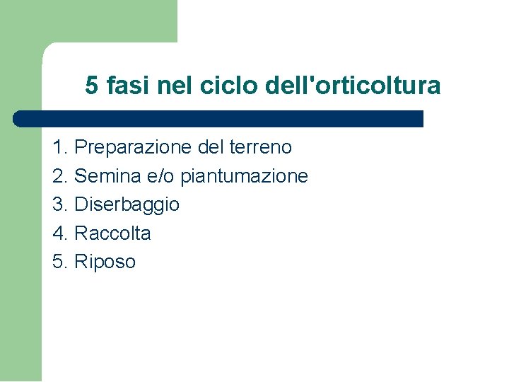 5 fasi nel ciclo dell'orticoltura 1. Preparazione del terreno 2. Semina e/o piantumazione 3.