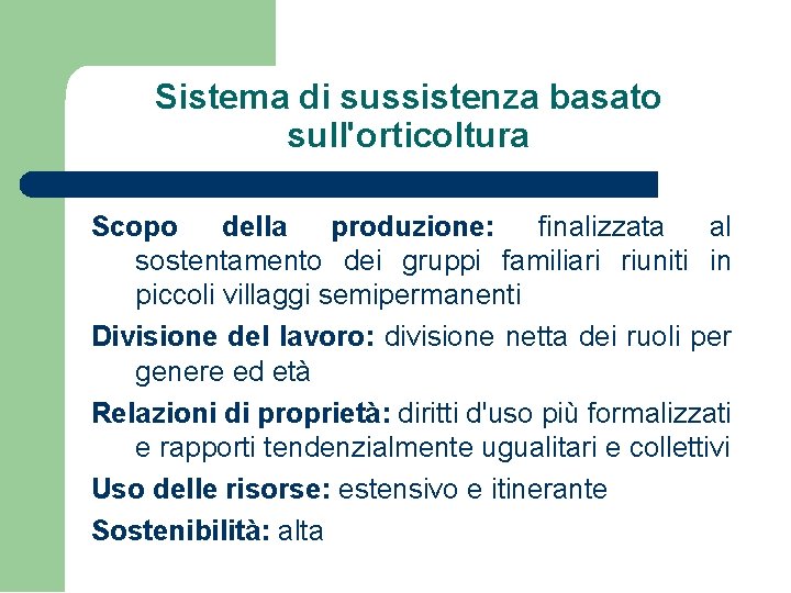Sistema di sussistenza basato sull'orticoltura Scopo della produzione: finalizzata al sostentamento dei gruppi familiari