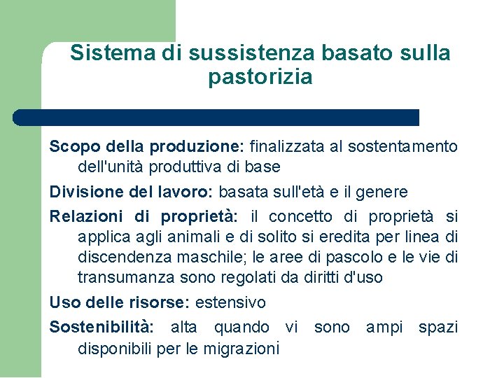 Sistema di sussistenza basato sulla pastorizia Scopo della produzione: finalizzata al sostentamento dell'unità produttiva