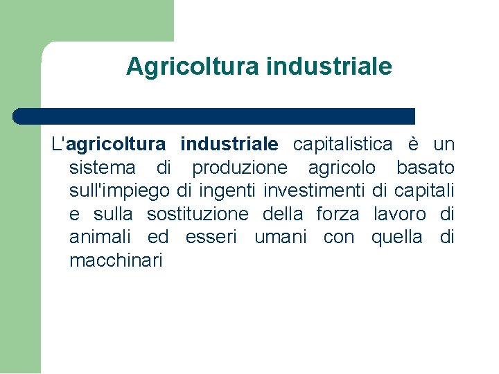 Agricoltura industriale L'agricoltura industriale capitalistica è un sistema di produzione agricolo basato sull'impiego di