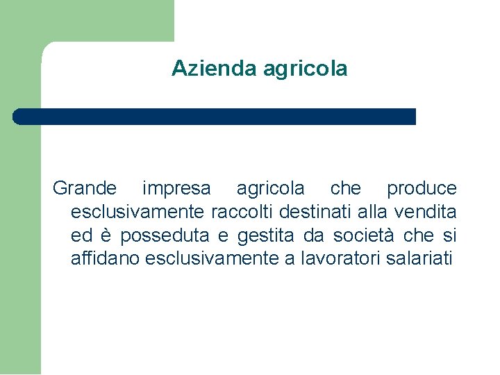 Azienda agricola Grande impresa agricola che produce esclusivamente raccolti destinati alla vendita ed è