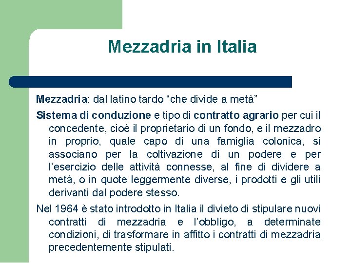 Mezzadria in Italia Mezzadria: dal latino tardo “che divide a metà” Sistema di conduzione Mezzadria in Italia Mezzadria: dal latino tardo “che divide a metà” Sistema di conduzione