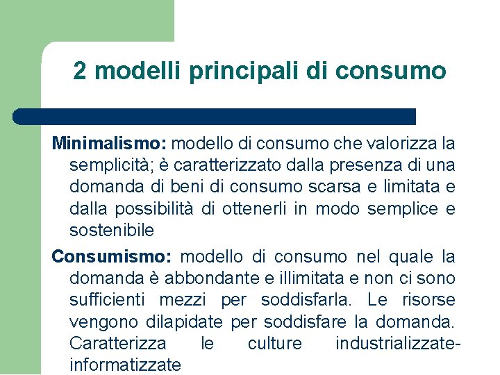 2 modelli principali di consumo Minimalismo: modello di consumo che valorizza la semplicità; è