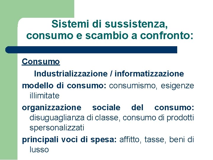 Sistemi di sussistenza, consumo e scambio a confronto: Consumo Industrializzazione / informatizzazione modello di