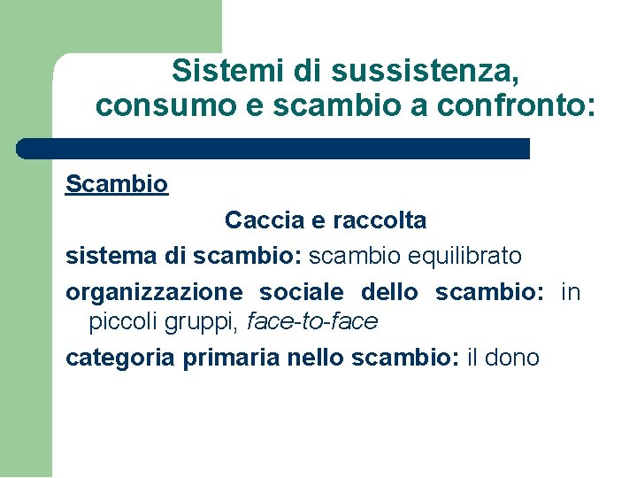 Sistemi di sussistenza, consumo e scambio a confronto: Scambio Caccia e raccolta sistema di