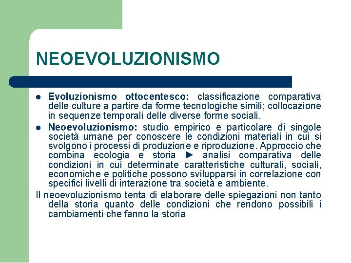 NEOEVOLUZIONISMO Evoluzionismo ottocentesco: classificazione comparativa delle culture a partire da forme tecnologiche simili; collocazione