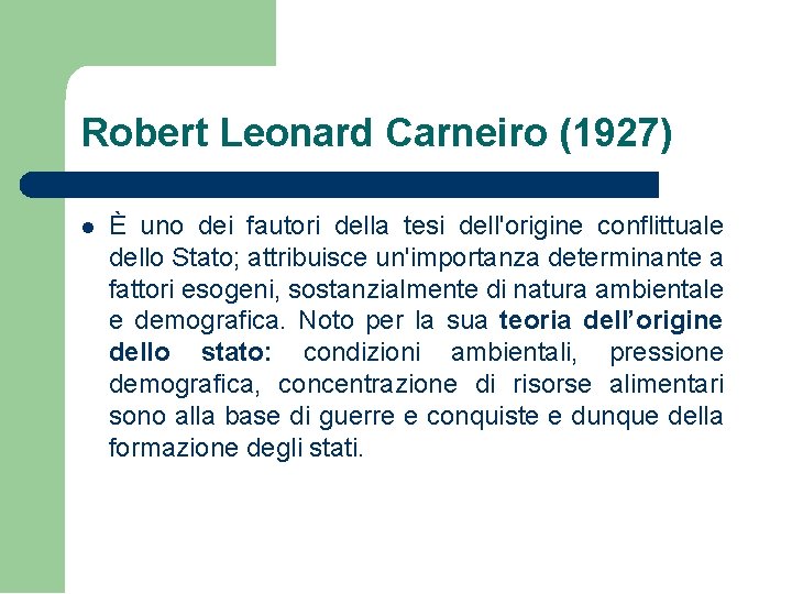 Robert Leonard Carneiro (1927) È uno dei fautori della tesi dell'origine conflittuale dello Stato;