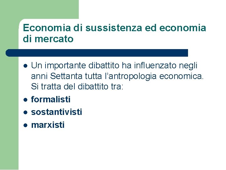 Economia di sussistenza ed economia di mercato Un importante dibattito ha influenzato negli anni Economia di sussistenza ed economia di mercato Un importante dibattito ha influenzato negli anni