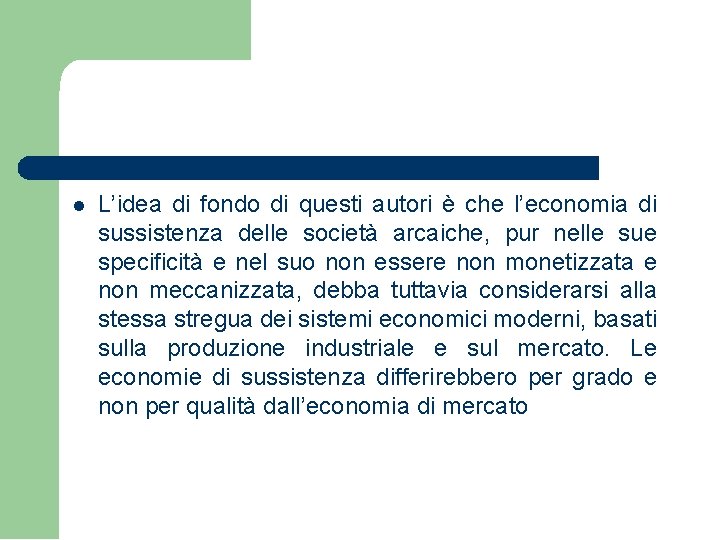  L’idea di fondo di questi autori è che l’economia di sussistenza delle società