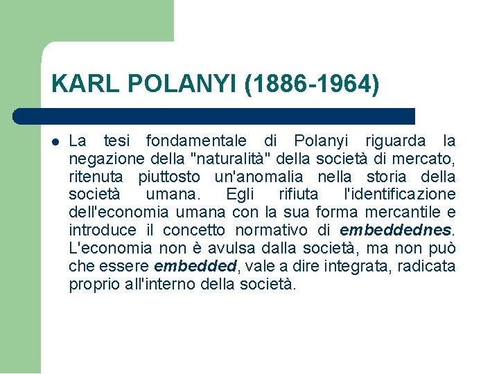 KARL POLANYI (1886 -1964) La tesi fondamentale di Polanyi riguarda la negazione della "naturalità"