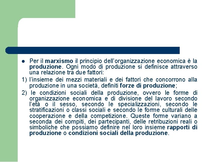 Per il marxismo il principio dell’organizzazione economica è la produzione. Ogni modo di produzione