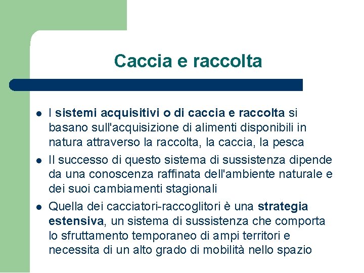Caccia e raccolta I sistemi acquisitivi o di caccia e raccolta si basano sull'acquisizione Caccia e raccolta I sistemi acquisitivi o di caccia e raccolta si basano sull'acquisizione