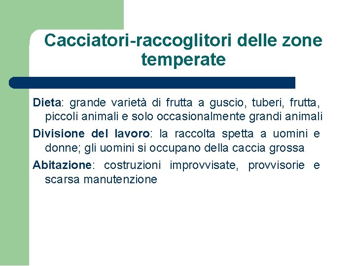 Cacciatori-raccoglitori delle zone temperate Dieta: grande varietà di frutta a guscio, tuberi, frutta, piccoli Cacciatori-raccoglitori delle zone temperate Dieta: grande varietà di frutta a guscio, tuberi, frutta, piccoli