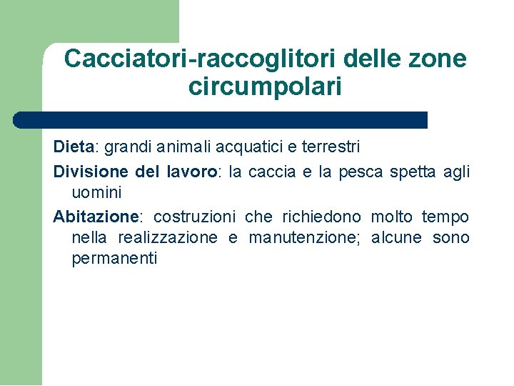 Cacciatori-raccoglitori delle zone circumpolari Dieta: grandi animali acquatici e terrestri Divisione del lavoro: la