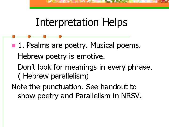Interpretation Helps 1. Psalms are poetry. Musical poems. Hebrew poetry is emotive. Don’t look