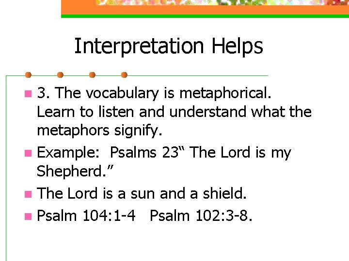 Interpretation Helps 3. The vocabulary is metaphorical. Learn to listen and understand what the