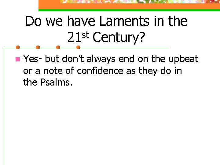 Do we have Laments in the st 21 Century? n Yes- but don’t always