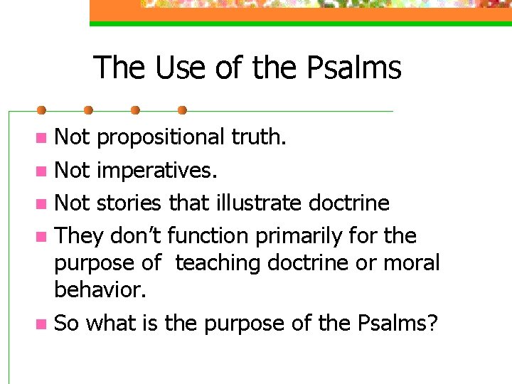 The Use of the Psalms Not propositional truth. n Not imperatives. n Not stories