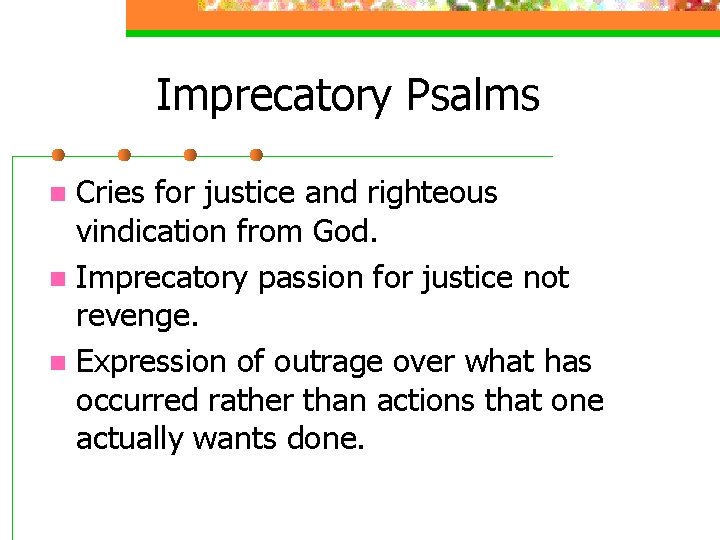 Imprecatory Psalms Cries for justice and righteous vindication from God. n Imprecatory passion for