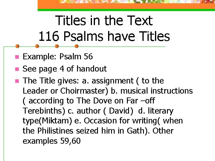 Titles in the Text 116 Psalms have Titles n n n Example: Psalm 56