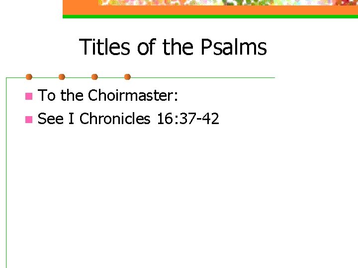 Titles of the Psalms To the Choirmaster: n See I Chronicles 16: 37 -42