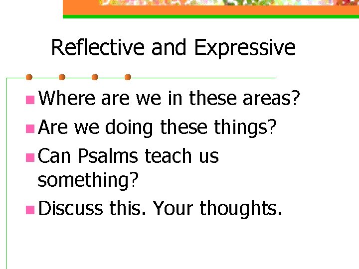 Reflective and Expressive n Where are we in these areas? n Are we doing